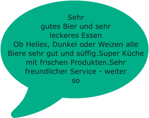 Sehr gutes Bier und sehr leckeres Essen Ob Helles, Dunkel oder Weizen alle Biere sehr gut und süffig.Super Küche mit frischen Produkten.Sehr freundlicher Service - weiter so